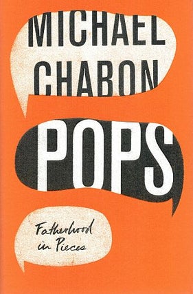 Item #120932 POPS. Fatherhood in Pieces. Michael CHABON