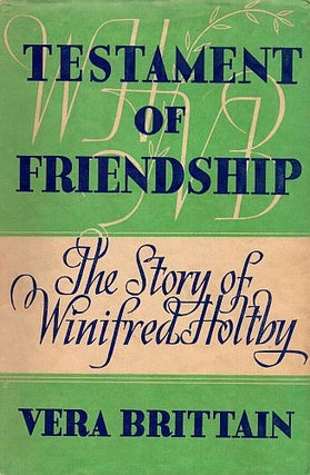 Item #120944 TESTAMENT OF FRIENDSHIP. The Story of Winifred Holtby. Winifred HOLTBY, Vera...