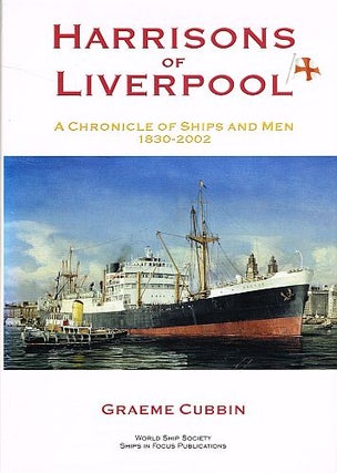 Item #121160 HARRISONS OF LIVERPOOL. A Chronicle of Ships and Men 1830 - 2002. Graeme CUBBIN