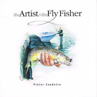 Item #121212 THE ARTIST & THE FLY FISHER. Pieter ZAADSTRA