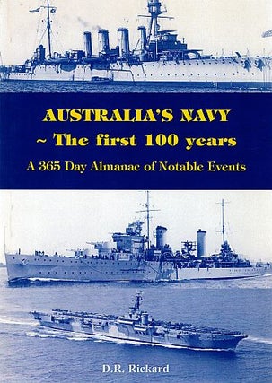 Item #121279 AUSTRALIA'S NAVY: THE FIRST 100 YEARS. A 365 Day Almanac of Notable Events....