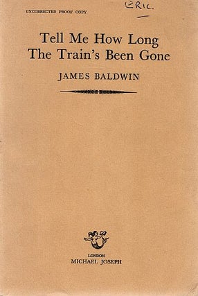 Item #121378 TELL ME HOW LONG THE TRAIN'S BEEN GONE. James BALDWIN