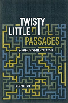 Item #121382 TWISTY LITTLE PASSAGES. An Approach to Interactive Fiction. Nick MONTFORT