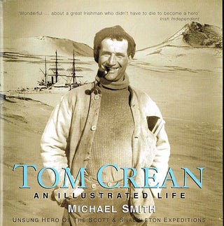 Item #121423 TOM CREAN: AN ILLUSTRATED LIFE. Unsung Hero of the Scott & Shackleton...