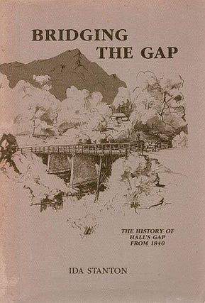Item #121449 BRIDGING THE GAP. The History of Hall's Gap from 1840. Ida STANTON