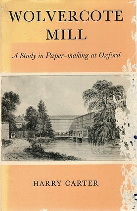 Item #121499 WOLVERCOTE MILL. A Study in Paper-making at Oxford. Henry CARTER
