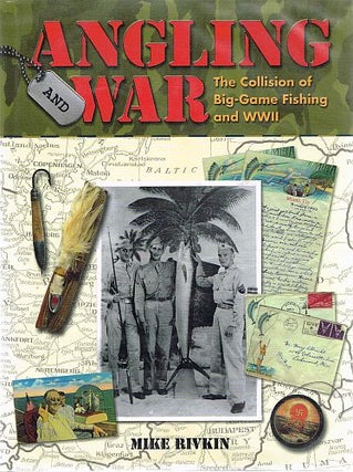 Item #121561 ANGLING AND WAR. The Collision of Big-Game Fishing and WWII. Mike RIVKIN