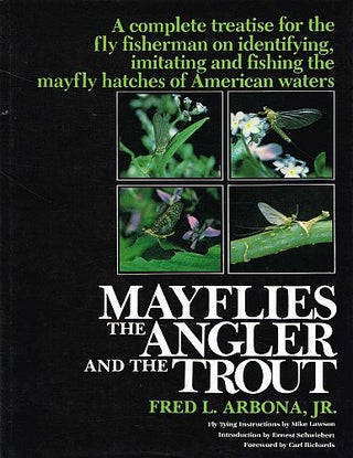 Item #121562 MAYFLIES, THE ANGLER, AND THE TROUT. A complete treatise for the fly...