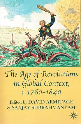 Item #121603 THE AGE OF REVOLUTIONS IN GLOBAL CONTEXT c. 1760 - 1840. David ARMITAGE,...