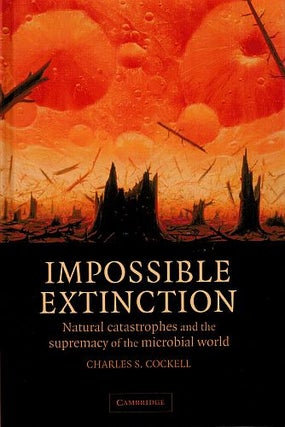 Item #121629 IMPOSSIBLE EXTINCTION. Natural catastrophes and the supremecy of the...