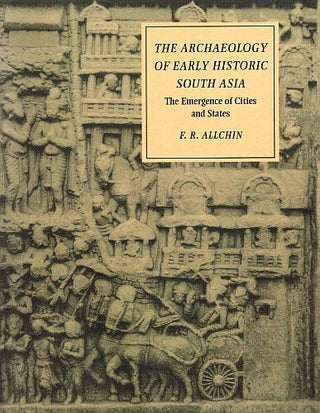 Item #121630 THE ARCHAEOLOGY OF EARLY HISTORIC SOUTH ASIA. The Emergence of Cities and...