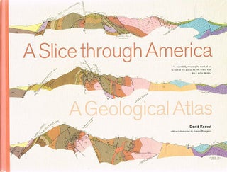 Item #121722 A SLICE THROUGH AMERICA. A Geological Atlas. David KASSEL