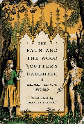 Item #121782 THE FAUN AND THE WOODCUTTER'S DAUGHTER. Barbara Leonie. STEWART PICARD, Charles
