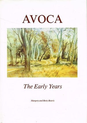 Item #121894 AVOCA. The Early Years. Margery BEAVIS, Betty BEAVIS
