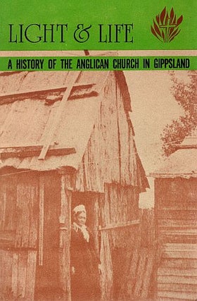 Item #121898 LIGHT AND LIFE. A History of the Anglican Church in Gippsland. I. T. MADDERN