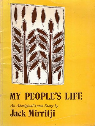 Item #121899 MY PEOPLE'S LIFE. An Aboriginal's own Story. Jack MIRRITJI