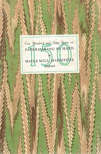Item #121906 ONE HUNDRED AND FIFTY YEARS OF PAPERMAKING BY HAND AT HAYLE MILL, MAIDSTONE ENGLAND. J. Barcham GREEN.