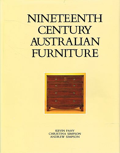 Item #121940 NINETEENTH CENTURY AUSTRALIAN FURNITURE. Kevin FAHY, Christina SIMPSON, Andrew SIMPSON.