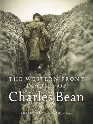 Item #121952 THE WESTERN FRONT DIARIES OF CHARLES BEAN. Charles BURNESS BEAN, Peter
