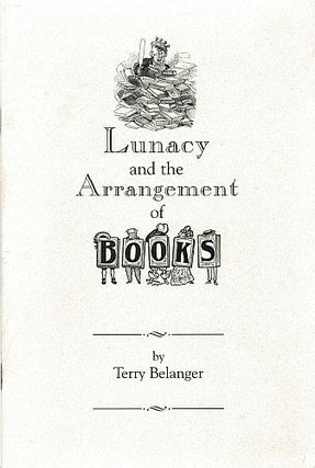 Item #122109 LUNACY AND THE ARRANGEMENT OF BOOKS. Terry BELANGER