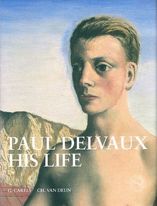 Item #122219 PAUL DELVAUX HIS LIFE. G. DELVAUX: CARELS, C. VAN DEUN