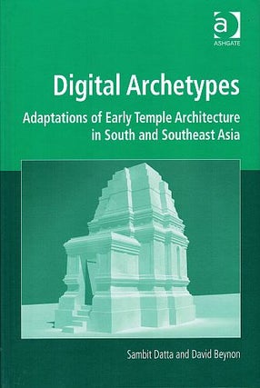 Item #122228 DIGITAL ARCHTYPES. Adaptations of Early Temple Architecture in South and...
