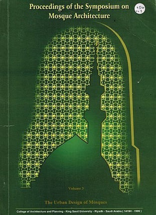 Item #122234 PROCEEDINGS OF THE SYMPOSIUM ON MOSQUE ARCHITECTURE. Volume 3: The Urban...