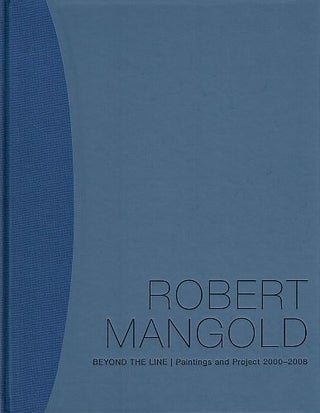 Item #122268 ROBERT MANGOLD: BEYOND THE LINE. Paintings and Projects 2000-2008. Barbara...