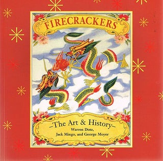 Item #122344 FIRECRACKERS. The Art & History. Warren DOTZ, Jack, MINGO, George MOYER