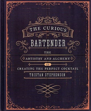Item #122386 THE CURIOUS BARTENDER. The Artistry and Alchemy of Creating the Perfect...