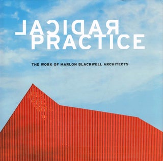 Item #122410 RADICAL PRACTICE. The Work of Marlon Blackwell Architects. Peter BLACKWELL:...