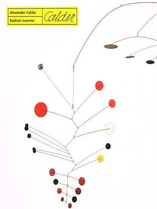 Item #122416 ALEXANDER CALDER: RADICAL INVENTOR. CALDER, Alexander, Elizabeth Hutton...