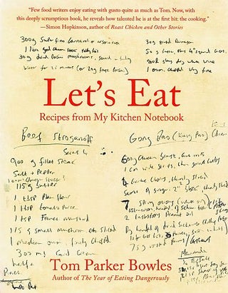 Item #122417 LET'S EAT. Recipes from My Kitchen Notebook. Tom Parker BOWLES
