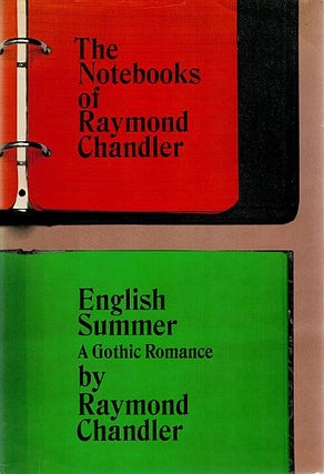 Item #122457 THE NOTEBOOKS OF RAYMOND CHANDLER & ENGLISH SUMMER: A GOTHIC ROMANCE. Raymond...
