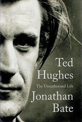Item #122476 TED HUGHES: AN UNAUTHORISED LIFE. Ted HUGHES, Jonathan BATE