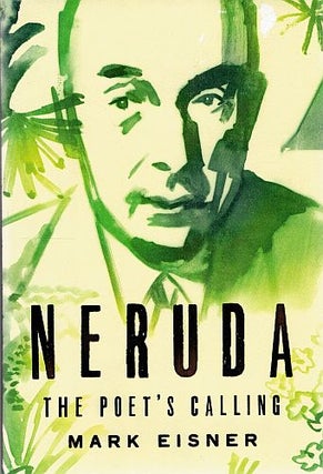 Item #122477 NERUDA: THE POET'S CALLING. Pablo NERUDA, Mark EISNER