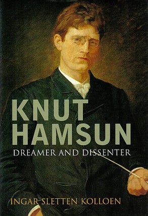 Item #122484 KNUT HAMSUN: DREAMER AND DISSENTER. Knut HAMSUN, Ingar Sletten KOLLOEN