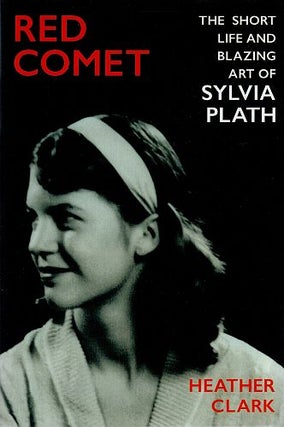 Item #122486 RED COMET: THE SHORT LIFE AND BLAZING ART OF SYLVIA PLATH. Sylvia PLATH,...