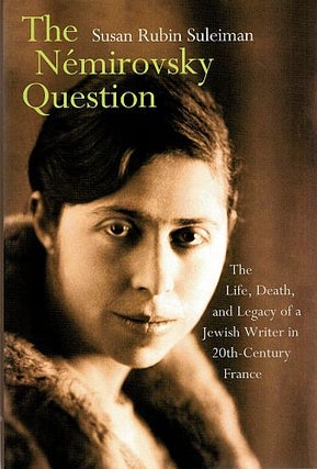 Item #122490 THE NEMIROVSKY QUESTION. The Life, Death, and Legacy of a Jewish Writer in...
