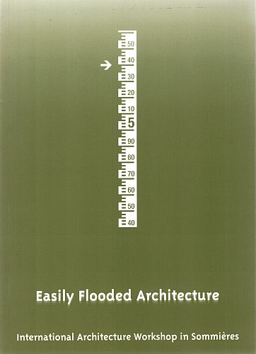 Item #122510 EASILY FLOODED ARCHITECTURE. International Architecture Workshop in Sommieres.