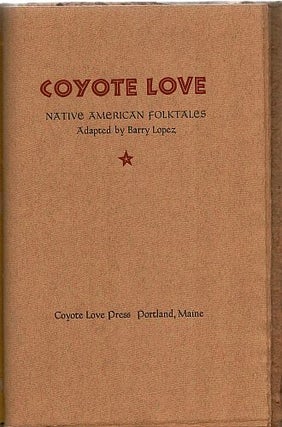 Item #122613 COYOTE LOVE. Native American Folktales. Barry. BUCH LOPEZ, Gary