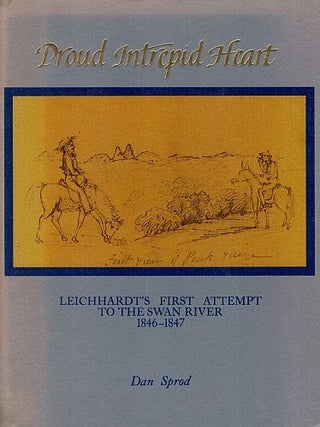 Item #122635 PROUD INTREPID HEART. Leichhardt's First Attempt to the Swan River,...
