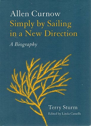 Item #122662 ALLEN CURNOW: SIMPLY BY SAILING IN A NEW DIRECTION. A Biography. Allen...