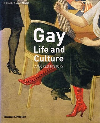 Item #122719 GAY LIFE AND CULTURE. A World History. Robert ALDRICH