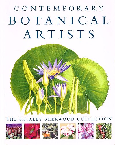 Item #122751 CONTEMPORARY BOTANICAL ARTISTS. The Shirley Sherwood Collection. Shirley. MATTHEWS SHERWOOD, Victoria.
