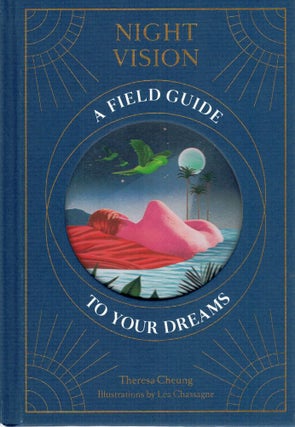 Item #122789 NIGHT VISION: A FIELD GUIDE TO YOUR DREAMS. Theresa CHEUNG