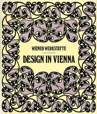 Item #122841 WIENER WERKSTATTE: DESIGN IN VIENNA 1903-1932. Werner SCHWEIGER