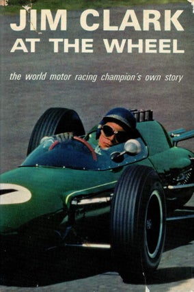 AT THE WHEEL [SIGNED]. The World Motor Racing Champion's Own Story. Jim CLARK.