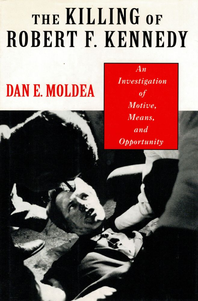 Item #122879 THE KILLING OF ROBERT F. KENNEDY. An Investigation of Motive, Means, and Opportunity. Dan E. KENNEDY: MOLDEA.