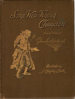 Item #122936 SOME WELL KNOWN CHARACTERS FROM THE WORKS OF CHARLES DICKENS. J. Clayton...